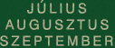 JLIUS AUGUSZTUS SZEPTEMBER 